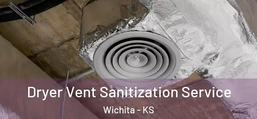 Dryer Vent Sanitization Service Wichita - KS