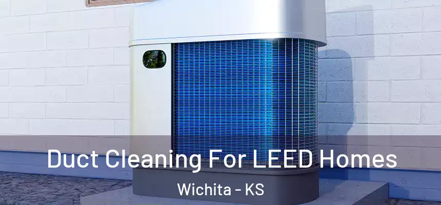  Duct Cleaning For LEED Homes Wichita - KS