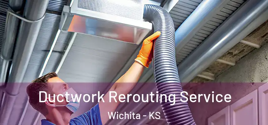  Ductwork Rerouting Service Wichita - KS