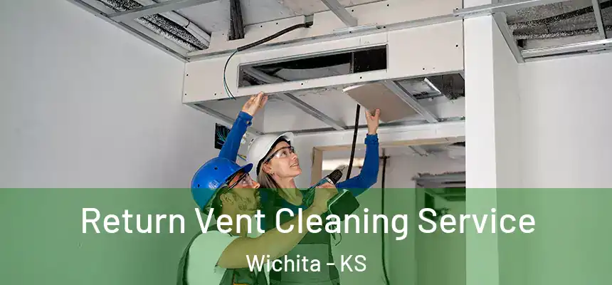 Return Vent Cleaning Service Wichita - KS